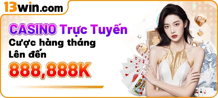 casino trực tuyến cược lên đến 888,888K tại 13win003 com